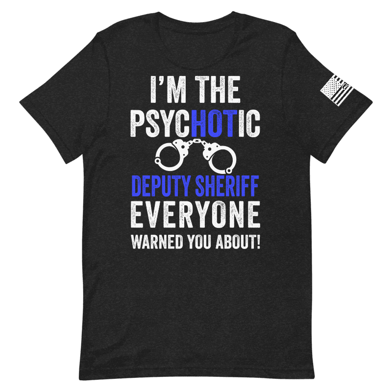 Funny Psychotic Deputy Sheriff Shirt