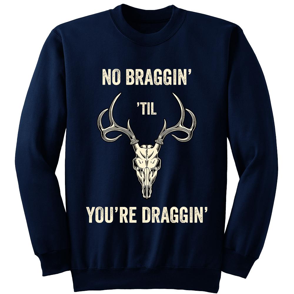 No Braggin Til You're Draggin Hunting Sweatshirt | Heroic Defender