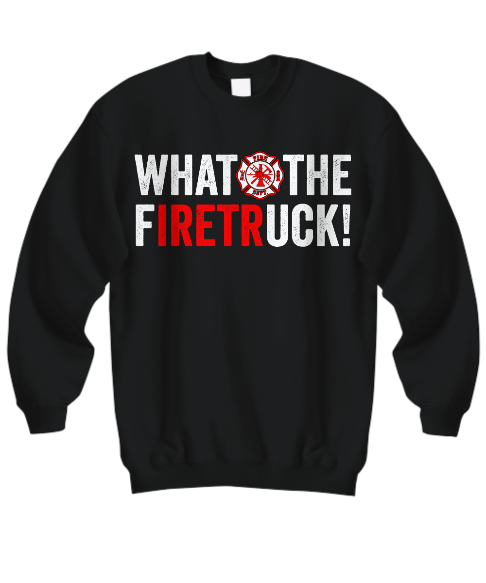 What The Firetruck Sweatshirt - Heroic Defender
